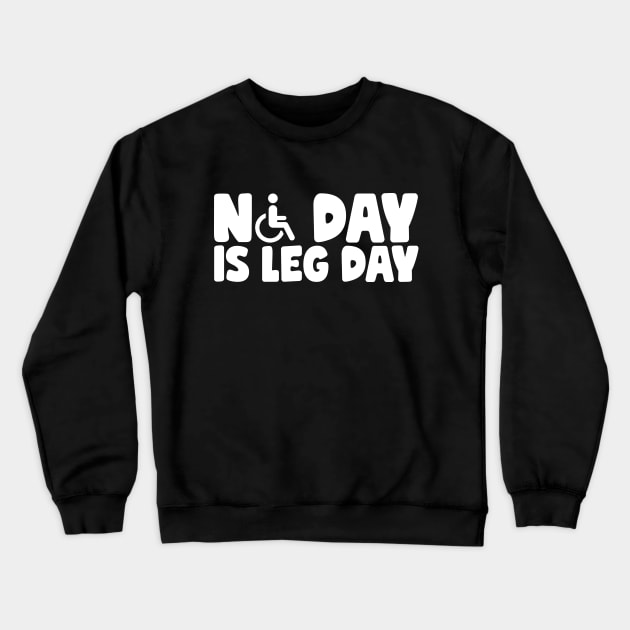 No Day Is Leg Day Wheelchair Crewneck Sweatshirt by thingsandthings